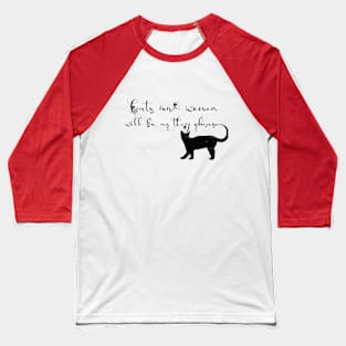 Cats and Women will do as they please Baseball T-Shirt